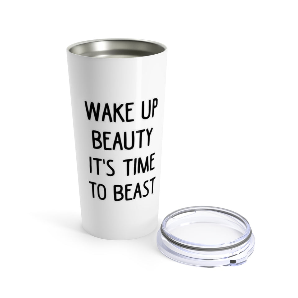 WAKE UP BEAUTY IT'S TIME TO BEAST