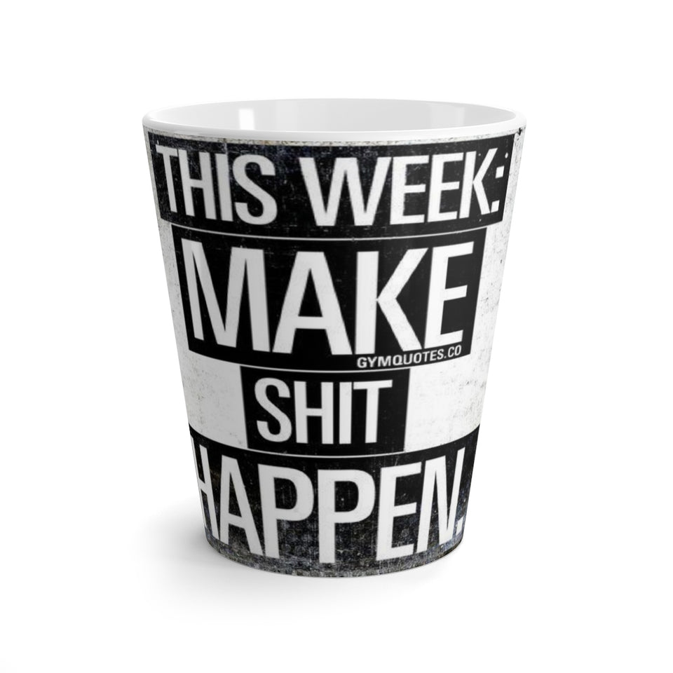THIS WEEK MAKE SHIT HAPPEN