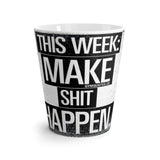 THIS WEEK MAKE SHIT HAPPEN