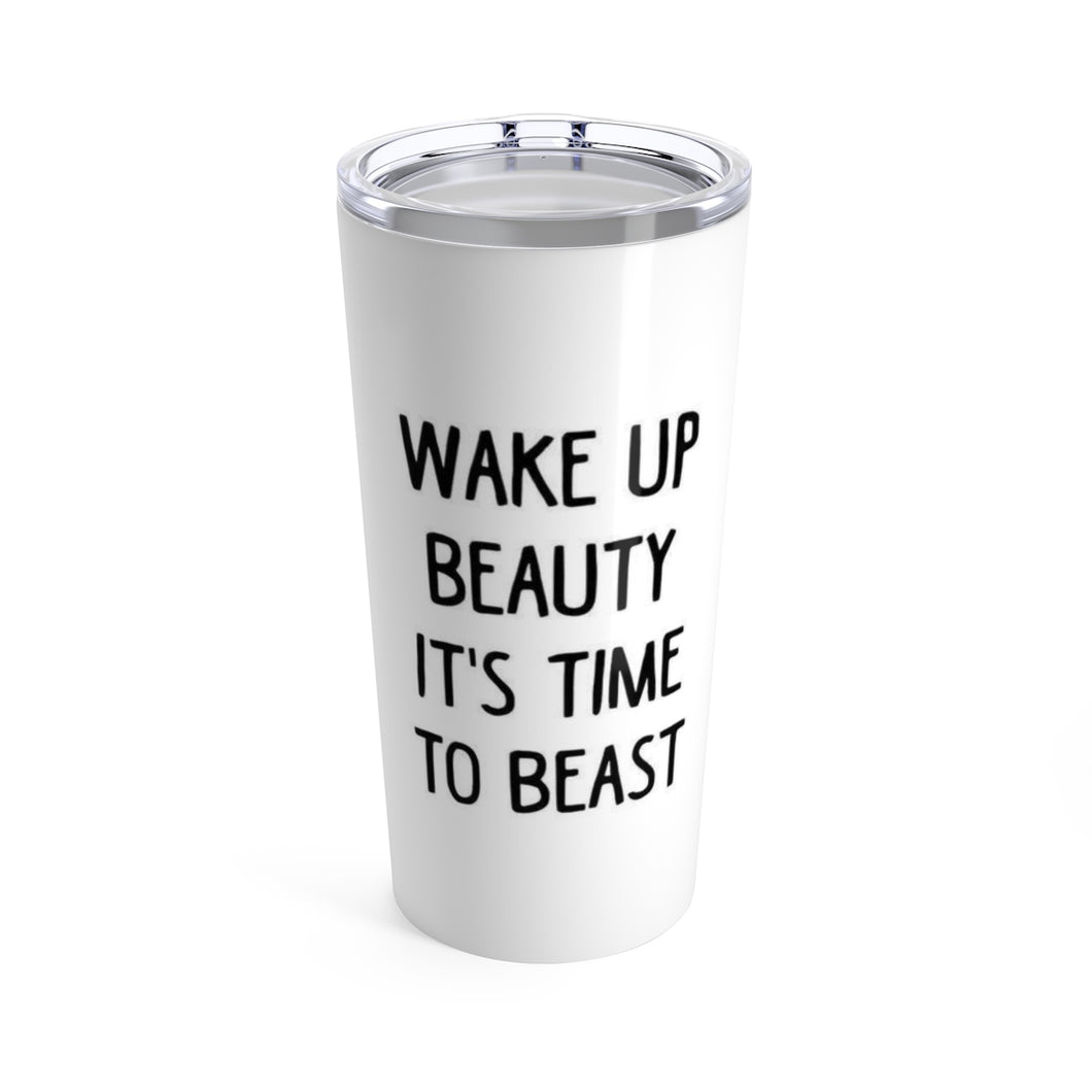 WAKE UP BEAUTY IT'S TIME TO BEAST