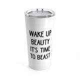 WAKE UP BEAUTY IT'S TIME TO BEAST